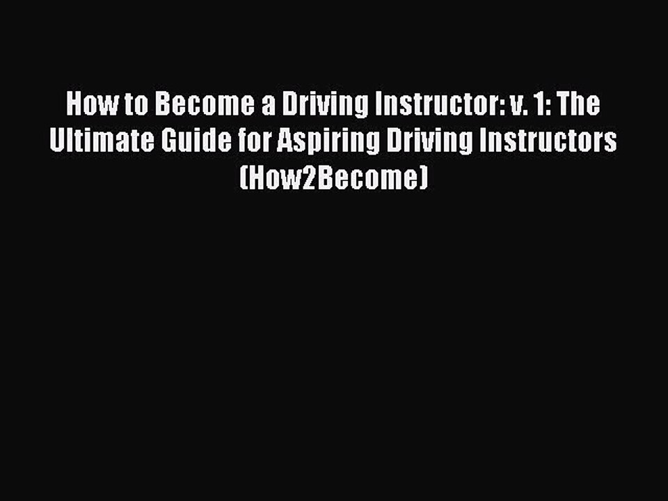 Read How to Become a Driving Instructor: v. 1: The Ultimate Guide for Aspiring Driving Instructors