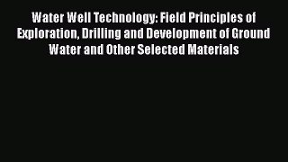 Download Water Well Technology: Field Principles of Exploration Drilling and Development of