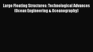 Download Large Floating Structures: Technological Advances (Ocean Engineering & Oceanography)