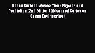 Read Ocean Surface Waves: Their Physics and Prediction (2nd Edition) (Advanced Series on Ocean