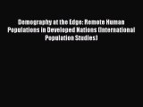 Read Demography at the Edge: Remote Human Populations in Developed Nations (International Population