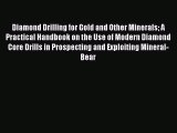 Download Diamond Drilling for Gold and Other Minerals A Practical Handbook on the Use of Modern