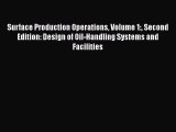 Download Surface Production Operations Volume 1: Second Edition: Design of Oil-Handling Systems