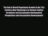 Read The End of World Population Growth in the 21st Century: New Challenges for Human Capital