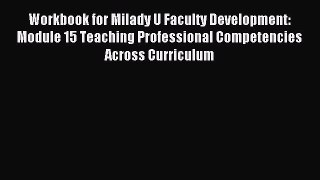 Read Workbook for Milady U Faculty Development: Module 15 Teaching Professional Competencies