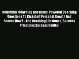 Read COACHING :Coaching Questions  Powerful Coaching Questions To Kickstart Personal Growth