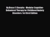 [Download] By Bruce F. Chorpita - Modular Cognitive-Behavioral Therapy for Childhood Anxiety