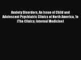 [PDF] Anxiety Disorders An Issue of Child and Adolescent Psychiatric Clinics of North America