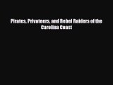 [PDF] Pirates Privateers and Rebel Raiders of the Carolina Coast Read Full Ebook