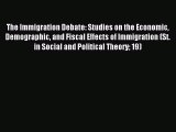 Read The Immigration Debate: Studies on the Economic Demographic and Fiscal Effects of Immigration
