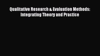 Download Qualitative Research & Evaluation Methods: Integrating Theory and Practice PDF Free