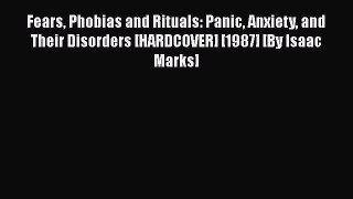 [PDF] Fears Phobias and Rituals: Panic Anxiety and Their Disorders [HARDCOVER] [1987] [By Isaac