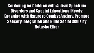 [Download] Gardening for Children with Autism Spectrum Disorders and Special Educational Needs: