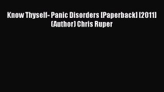 [PDF] Know Thyself- Panic Disorders [Paperback] [2011] (Author) Chris Ruper [PDF] Full Ebook