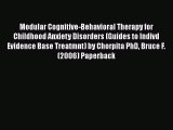 [PDF] Modular Cognitive-Behavioral Therapy for Childhood Anxiety Disorders (Guides to Indivd