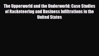 [PDF] The Upperworld and the Underworld: Case Studies of Racketeering and Business Infiltrations