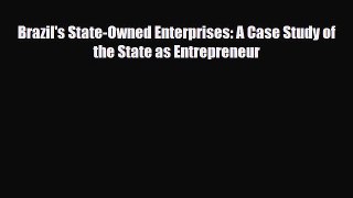 [PDF] Brazil's State-Owned Enterprises: A Case Study of the State as Entrepreneur Read Online