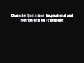 Video herunterladen: [PDF] Character Quotations: Inspirational and Motivational on Powerpoint Download Online