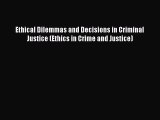 Read Ethical Dilemmas and Decisions in Criminal Justice (Ethics in Crime and Justice) Ebook
