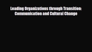 [PDF] Leading Organizations through Transition: Communication and Cultural Change Download