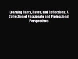 [PDF] Learning Rants Raves and Reflections: A Collection of Passionate and Professional Perspectives