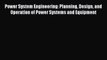 Read Power System Engineering: Planning Design and Operation of Power Systems and Equipment