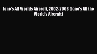 Read Jane's All Worlds Aircraft 2002-2003 (Jane's All the World's Aircraft) Ebook Free