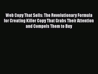 Download Web Copy That Sells: The Revolutionary Formula for Creating Killer Copy That Grabs