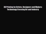 Download 3D Printing for Artists Designers and Makers: Technology Crossing Art and Industry