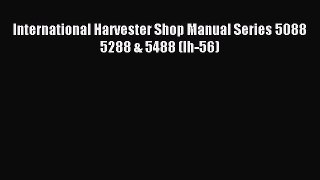 Download International Harvester Shop Manual Series 5088 5288 & 5488 (Ih-56) Ebook Free