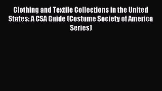 Read Clothing and Textile Collections in the United States: A CSA Guide (Costume Society of