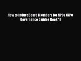 Read How to Induct Board Members for NPOs (NPO Governance Guides Book 1) Ebook Free