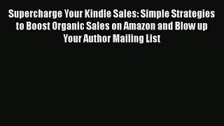 Read Supercharge Your Kindle Sales: Simple Strategies to Boost Organic Sales on Amazon and