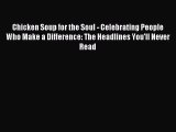 Read Chicken Soup for the Soul - Celebrating People Who Make a Difference: The Headlines You'll