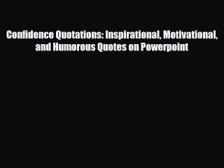 下载视频: [PDF] Confidence Quotations: Inspirational Motivational and Humorous Quotes on Powerpoint Download