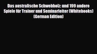 [PDF] Das australische Schwebholz: und 199 andere Spiele für Trainer und Seminarleiter (Whitebooks)