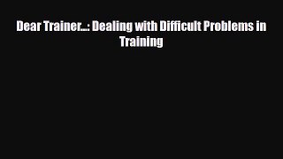 [PDF] Dear Trainer...: Dealing with Difficult Problems in Training Download Online