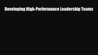[PDF] Developing High-Performance Leadership Teams Read Full Ebook