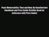 Download Pepsi Memorabilia: Then and Now: An Unauthorized Handbook and Price Guide (Schiffer