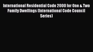Read International Residential Code 2000 for One & Two Family Dwellings (International Code