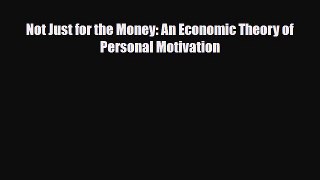 [PDF] Not Just for the Money: An Economic Theory of Personal Motivation Download Online