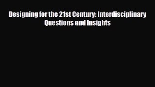 [PDF] Designing for the 21st Century: Interdisciplinary Questions and Insights Download Online