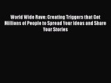 Read World Wide Rave: Creating Triggers that Get Millions of People to Spread Your Ideas and