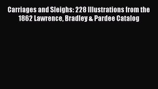 Download Carriages and Sleighs: 228 Illustrations from the 1862 Lawrence Bradley & Pardee Catalog