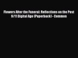 Download Flowers After the Funeral: Reflections on the Post 9/11 Digital Age (Paperback) -