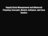 Read Supply Chain Management and Advanced Planning: Concepts Models Software and Case Studies