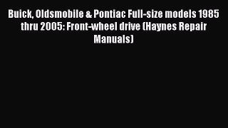 Download Buick Oldsmobile & Pontiac Full-size models 1985 thru 2005: Front-wheel drive (Haynes