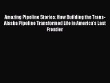 Read Amazing Pipeline Stories: How Building the Trans-Alaska Pipeline Transformed Life in America's