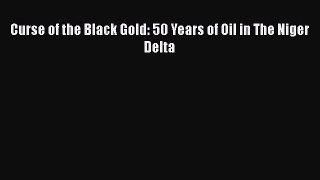 Read Curse of the Black Gold: 50 Years of Oil in The Niger Delta Ebook Free