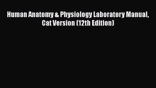 Download Human Anatomy & Physiology Laboratory Manual Cat Version (12th Edition) PDF Book Free